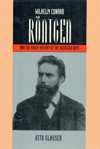 Book Id: 13807 Wilhelm Rontgen and the Early History of the Rontgen Rays by Otto Glasser. Wilhelm Conrad Rontgen.