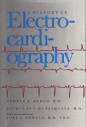 Book Id: 14346 The History of Electrocardiography. With a new introduction by Joel D. Howell, M.D., Ph.D. New copy in fine dust jacket. M. D. George E. Burch, M. D. Nicolas P. DePasquale.