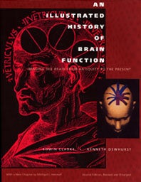 Book Id: 29478 An illustrated history of brain function. Imaging the Brain from Antiquity to the Present. Second edition, revised and enlarged, with a new Chapter by Michael J. Aminoff. Edwin Clarke, Kenneth Dewhurst.