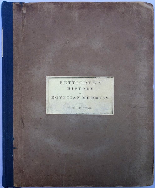 Book Id: 30345 A history of Egyptian mummies. Color plates by Geo. Cruikshank. Inscribed to H. H. Riley. Thomas J. Pettigrew.