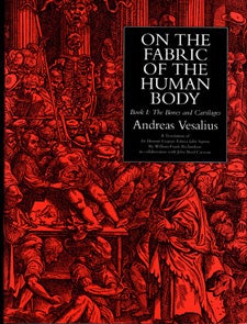 Book Id: 32874 On the Fabric of the Human Body. Vol. I: Bones & Cartilages. Translated by William F. Richardson and John B. Carman. Andreas Vesalius.