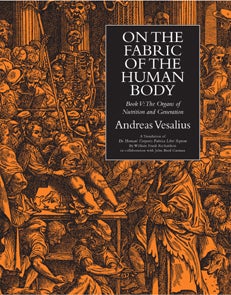 Book Id: 40059 On the Fabric of the Human Body. Vol. 4: The Organs of Nutrition and Generation. Translated by W. F. Richardson and J. B. Carman. Andreas Vesalius.