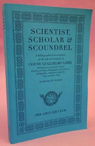 Book Id: 42810 Scientist, Scholar & Scoundrel. A Bibliographical Investigation of the Life and Exploits of Count Guglielmo Libri ISBN 978-1-60583-041-4. Jeremy M. Norman.