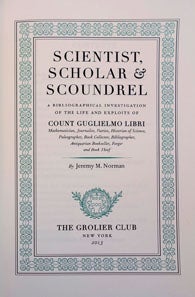 Scientist, Scholar & Scoundrel. A Bibliographical Investigation of the Life and Exploits of Count Guglielmo Libri ISBN 978-1-60583-041-4