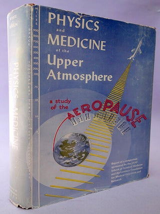 Physics and medicine of the upper atmosphere. Presented to Wernher von Braun.