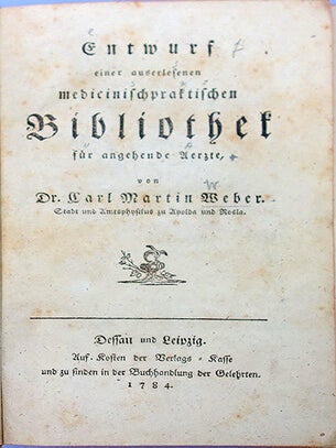 Entwurf einer auserlesenen medicinischpraktischen Bibliothek f&uuml;r angehende Aerzte. Carl Martin Weber.