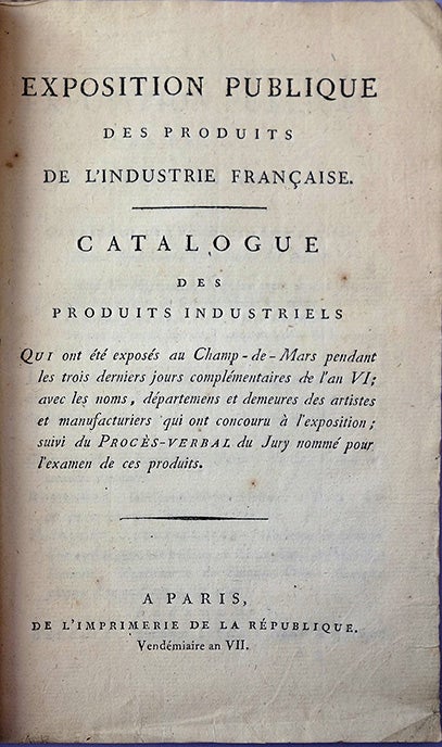 Book Id: 43772 Catalogue des produits industriels qui ont été exposés au Champ-de-Mars pendant les trois derniers jours complémentaires de l’an VI. Exposition publique des prodruits de l'industrie francaise.