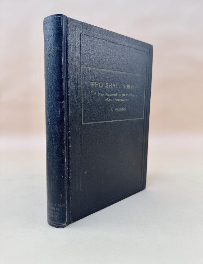 Book Id: 44163 Who shall survive? A new approach to the problem of human interrelations. Original cloth, skillfully recased, retaining original spine. J. L. Moreno.
