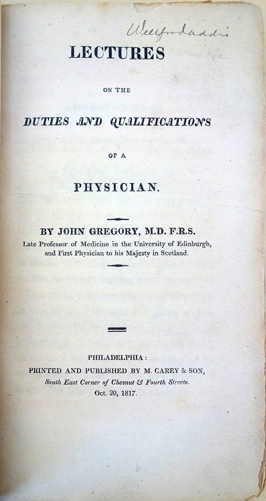 Book Id: 45018 Lectures on the duties and qualifications of a physician. 1st American ed. John Gregory.