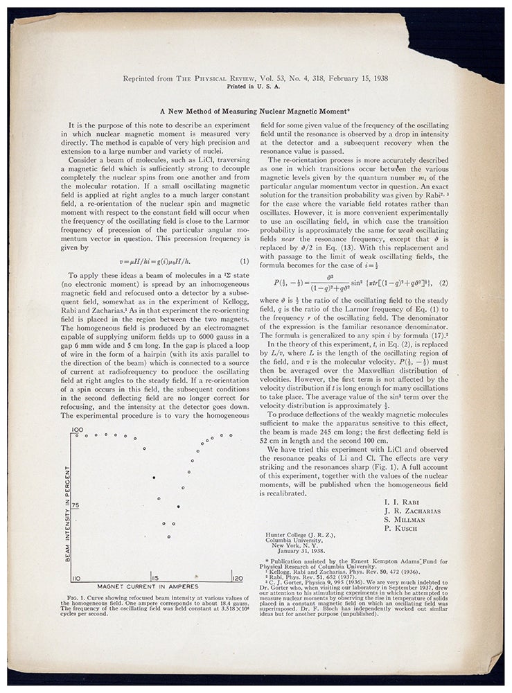 Book Id: 46008 1. A new method of measuring nuclear magnetic moment. 2. The magnetic moments of 3Li6, 3Li7, and 9F19. 3. The molecular beam resonance method for measuring nuclear magnetic moments. 3 offprints. Isidore I. Rabi.