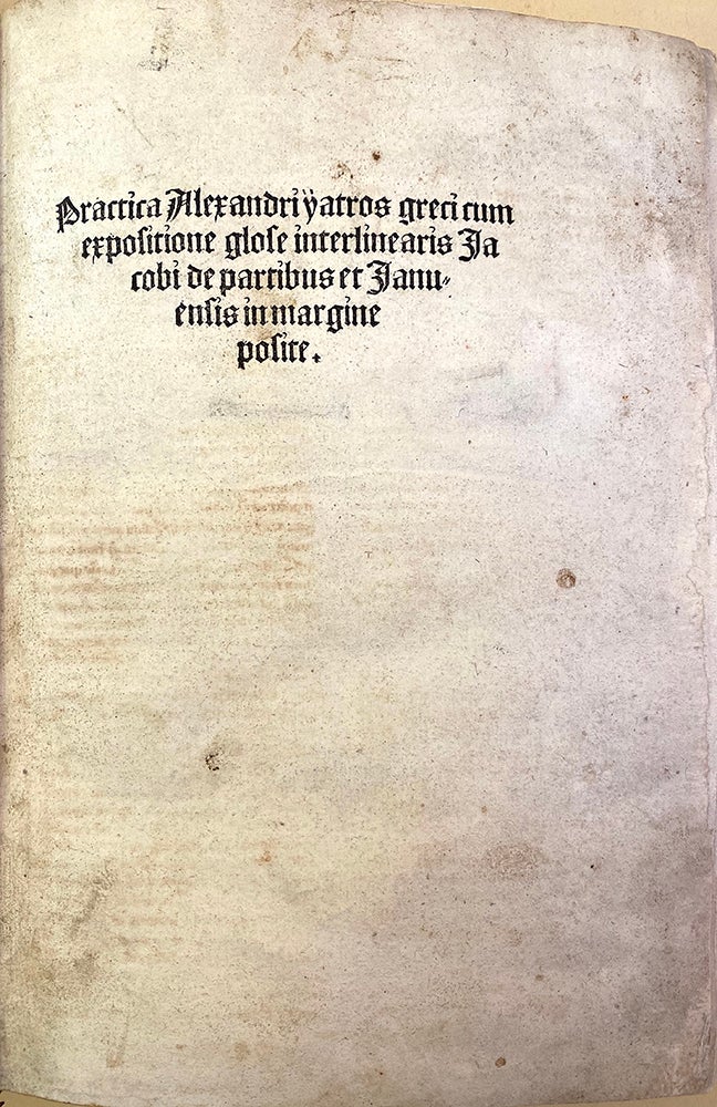 Book Id: 46062 Practica Alexandri yatros greci cum expositione glose interlinearis Jacobi de Partibus et Januensis in margine posite. Alexander of Tralles.