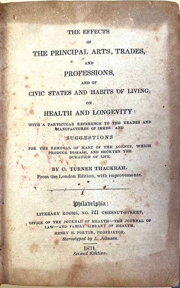 Book Id: 46068 The effects of the principal arts, trades, and professions . . . on health and longevity. 1st American ed. C. Turner Thackrah.
