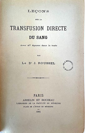 Book Id: 46328 Leçons sur la transfusion du sang. Inscribed copy. Joseph Roussel