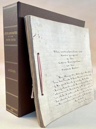 Introduction and Early Progress of the Cotton Manufacture in the United States. Original manuscript draft of the whole work, corrected likely by the author, and author's copy, with a few corrections, of the first printed edition.