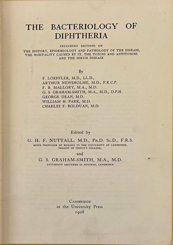 Book Id: 48820 The bacteriology of diphtheria. Edited by G. H. F. Nuttall and G. S. Graham-Smith. G. H. F. Nuttall, G. S. Graham-Smith, Friedrich Loeffler.