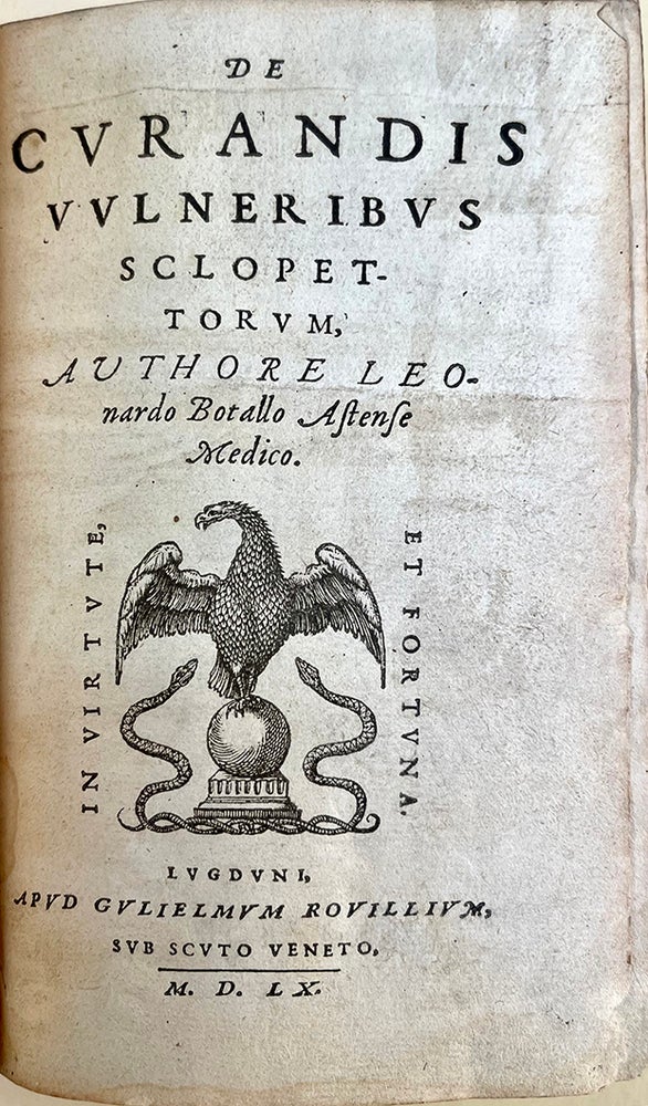 Book Id: 50574 De curandis vulneribus sclopettorum. Leonardo Botallo.