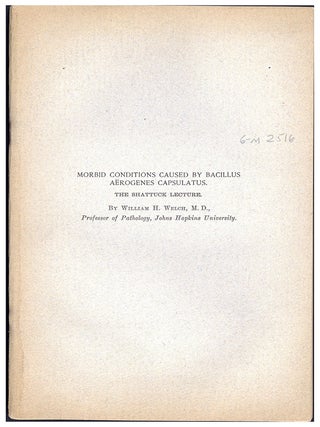 Morbid conditions caused by Bacillus a&euml;rogenes capsulatus. Offprint. William Welch.